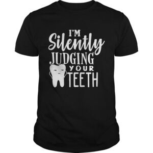 Im Silently Judging Your Teeth Shirt